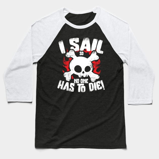 I Sail So No One Has To Die Baseball T-Shirt by thingsandthings